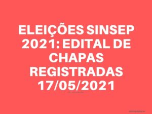 EDITAL E REGIMENTO INTERNO DAS ELEIÇÕES SINSEP 2021: INSCRIÇÕES INICIAM DIA 10 DE MAIO